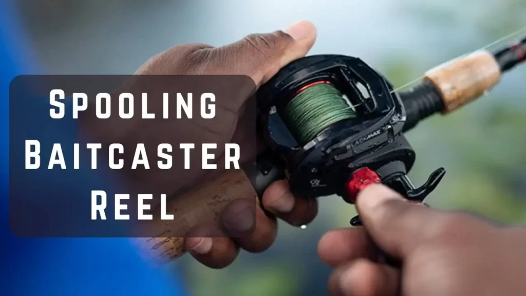 How to Put Fishing Line on a Baitcasting Reel
