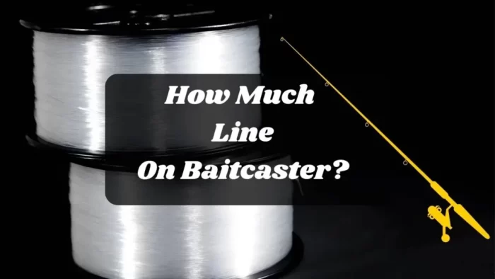How Much Line To Put On A Baitcaster