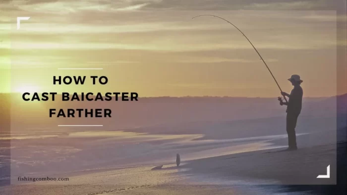 How To Cast A Baitcaster Farther